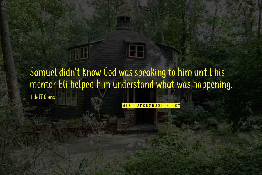 Sirachuch Chienthawon Quotes By Jeff Goins: Samuel didn't know God was speaking to him