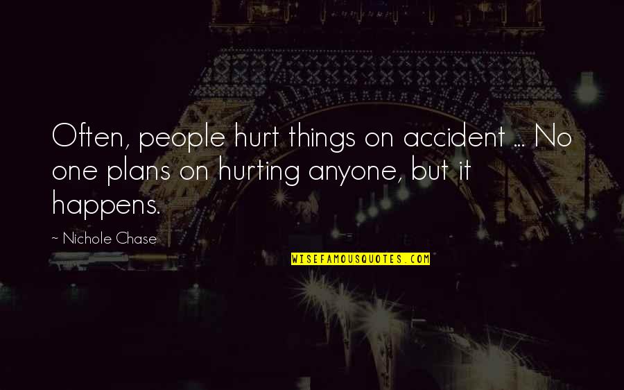 Sirachuch Chienthawon Quotes By Nichole Chase: Often, people hurt things on accident ... No