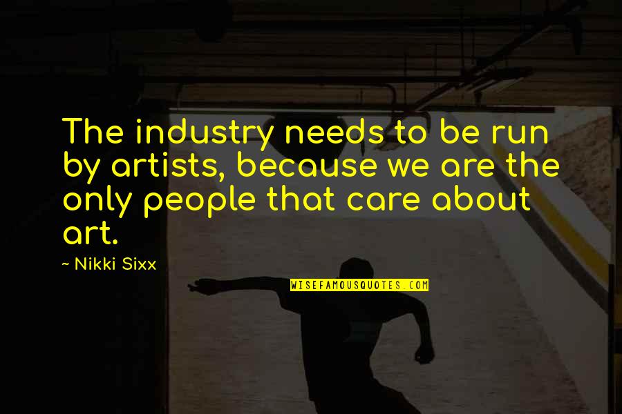 Sirah Rasulullah Quotes By Nikki Sixx: The industry needs to be run by artists,