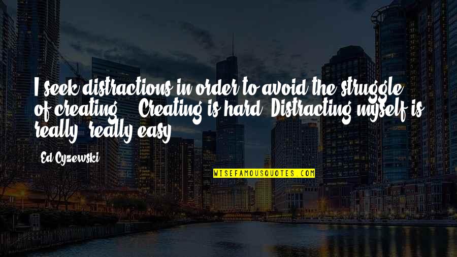 Siralim Quotes By Ed Cyzewski: I seek distractions in order to avoid the