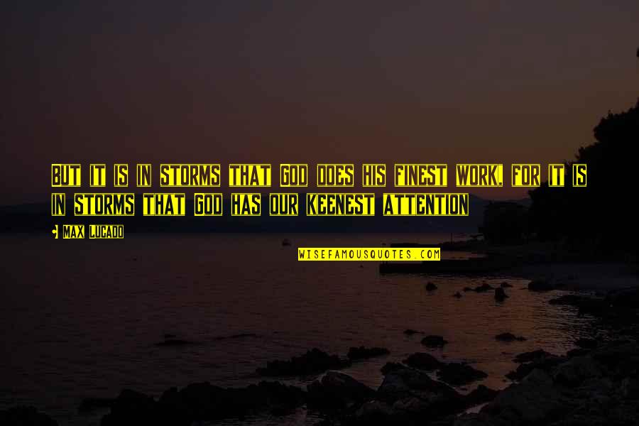 Siran Stacy Quotes By Max Lucado: But it is in storms that God does