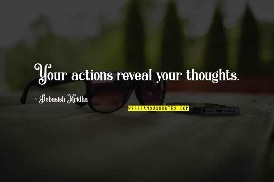 Sirandah Quotes By Debasish Mridha: Your actions reveal your thoughts. Sirandah Quotes By Debasish Mridha: Your actions reveal your thoughts.