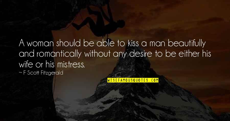 Sirandah Quotes By F Scott Fitzgerald: A woman should be able to kiss a Sirandah Quotes By F Scott Fitzgerald: A woman should be able to kiss a