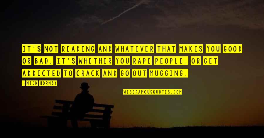 Sirandah Quotes By Nick Hornby: It's not reading and whatever that makes you Sirandah Quotes By Nick Hornby: It's not reading and whatever that makes you