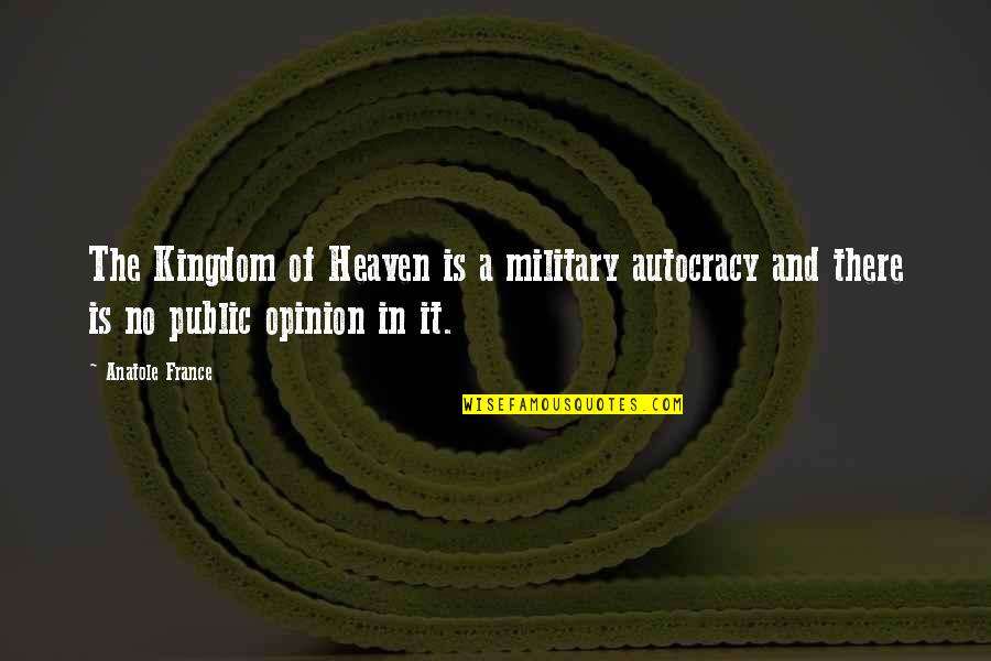 Sirandou Quotes By Anatole France: The Kingdom of Heaven is a military autocracy
