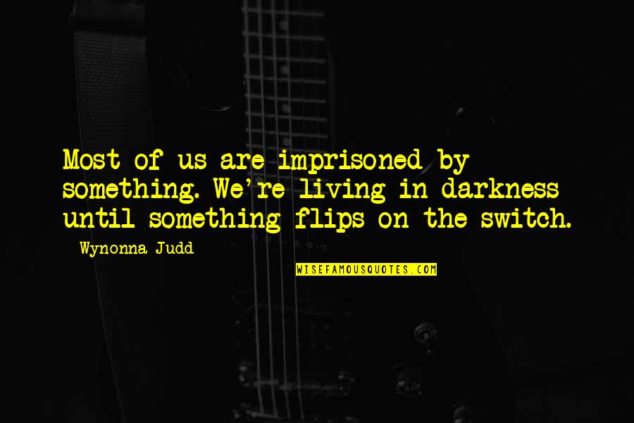 Siranush Sahakyan Quotes By Wynonna Judd: Most of us are imprisoned by something. We're