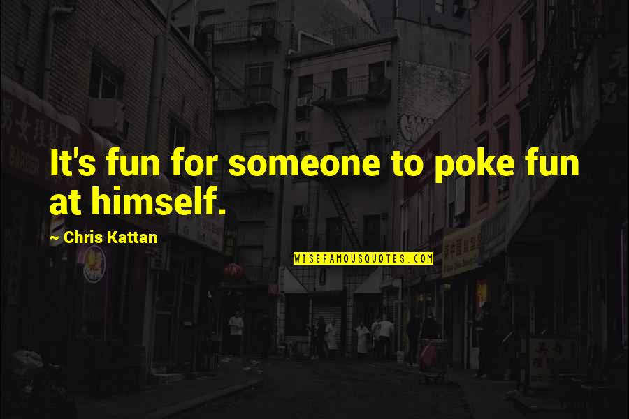 Sirard Law Quotes By Chris Kattan: It's fun for someone to poke fun at