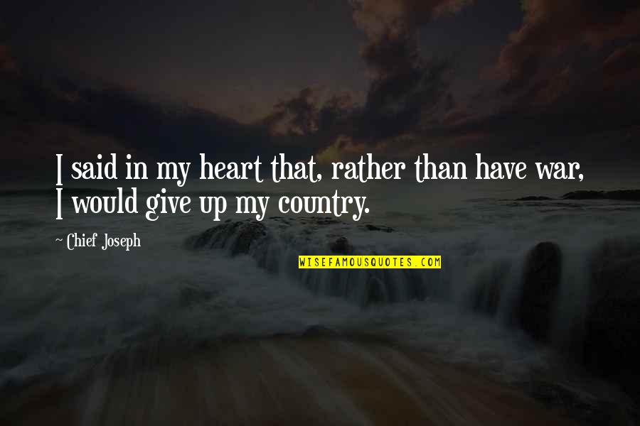 Sirard Twin Quotes By Chief Joseph: I said in my heart that, rather than