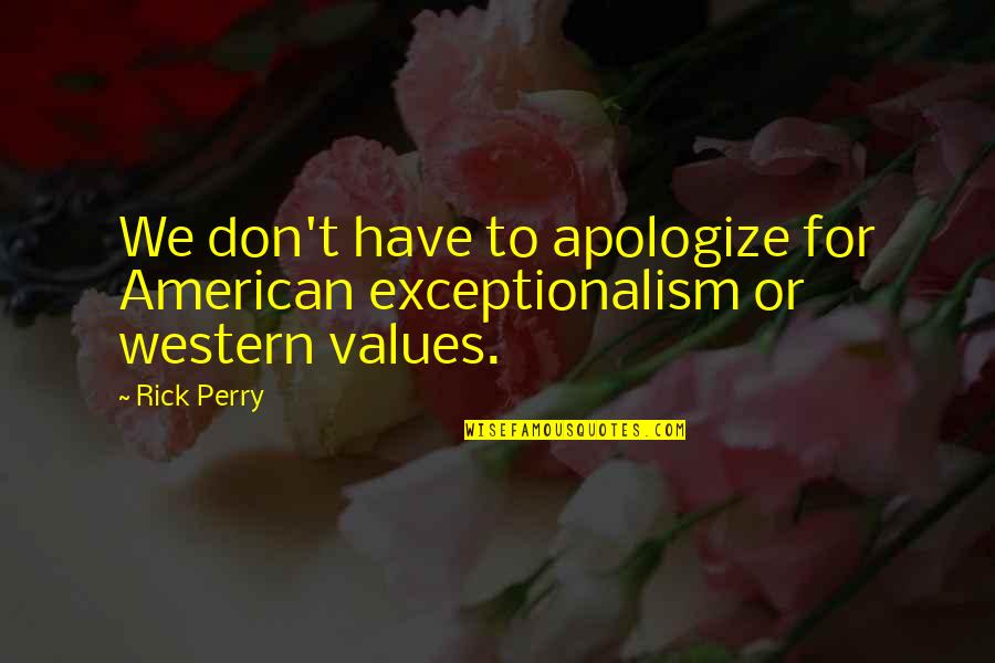 Siraudin Quotes By Rick Perry: We don't have to apologize for American exceptionalism