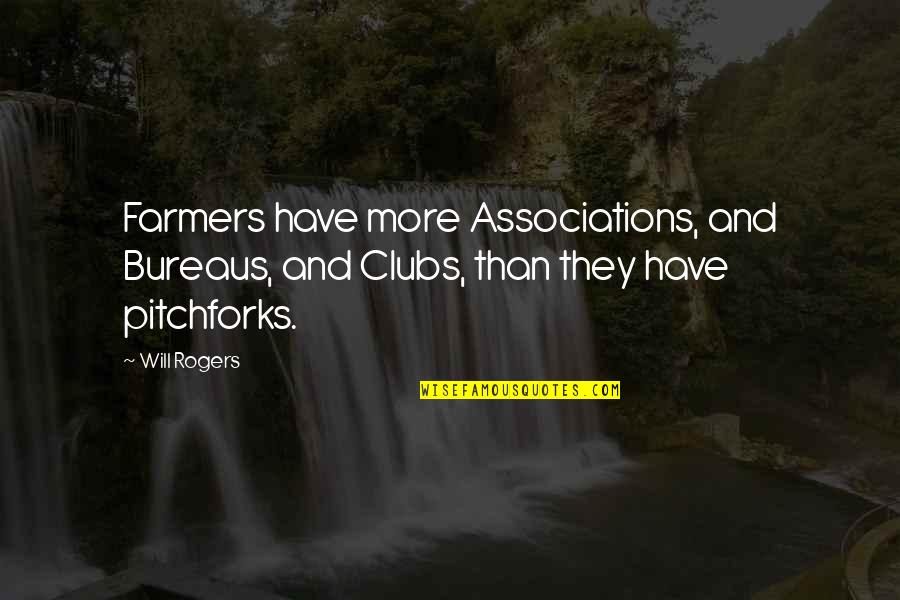 Sirbu Ion Quotes By Will Rogers: Farmers have more Associations, and Bureaus, and Clubs,