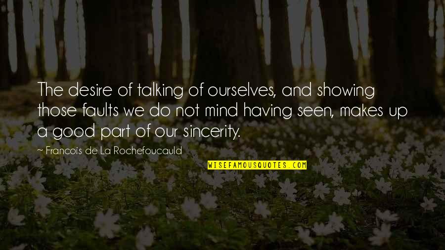 Sircher Thomas Quotes By Francois De La Rochefoucauld: The desire of talking of ourselves, and showing