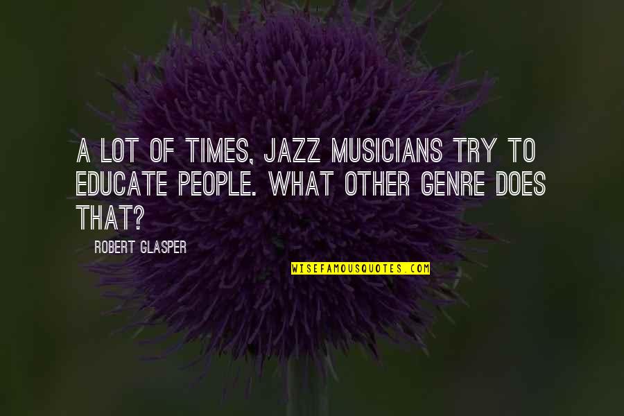 Sirchia Cpa Quotes By Robert Glasper: A lot of times, jazz musicians try to