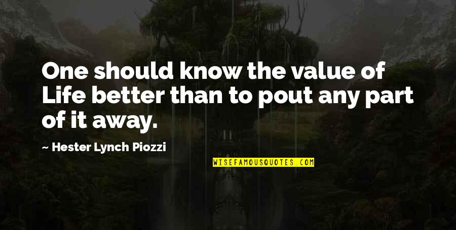 Sirdar Kapur Singh Quotes By Hester Lynch Piozzi: One should know the value of Life better