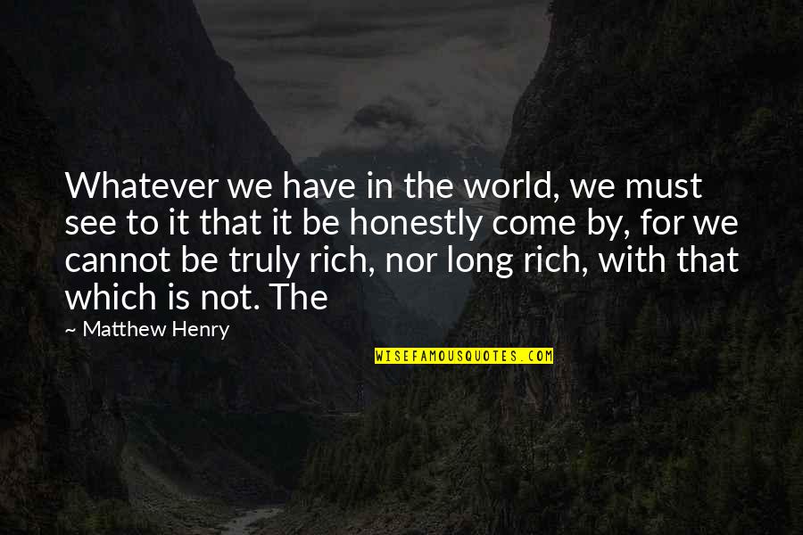 Sirdar Snuggly Dk Quotes By Matthew Henry: Whatever we have in the world, we must Sirdar Snuggly Dk Quotes By Matthew Henry: Whatever we have in the world, we must