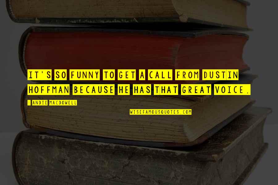 Sirdic Quotes By Andie MacDowell: It's so funny to get a call from