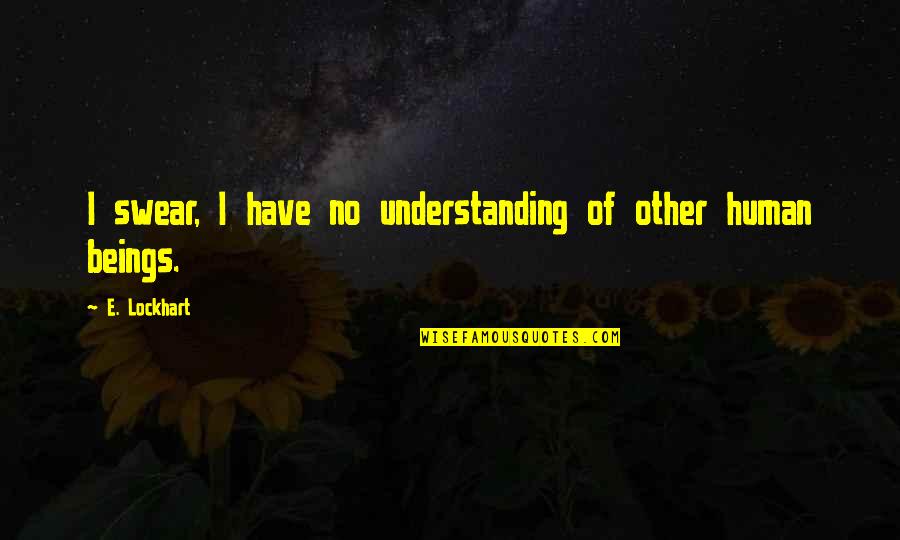 Sirdies Quotes By E. Lockhart: I swear, I have no understanding of other