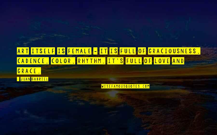 Sirdimetrious Face Quotes By Juan Gabriel: Art itself is female - it is full