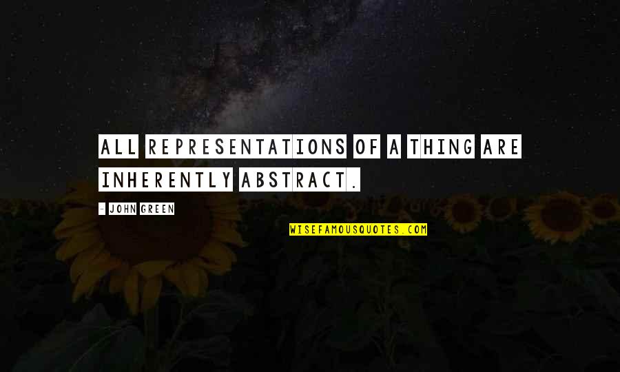 Sirdimetrious Twitch Quotes By John Green: All representations of a thing are inherently abstract.