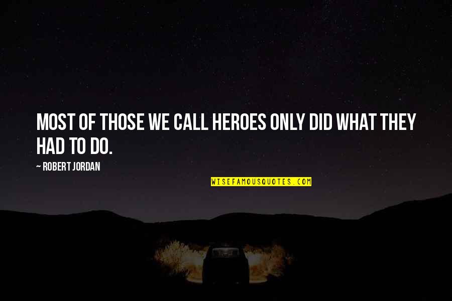Sirdimetrious Twitch Quotes By Robert Jordan: Most of those we call heroes only did