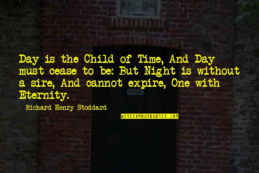 Sire Quotes By Richard Henry Stoddard: Day is the Child of Time, And Day Sire Quotes By Richard Henry Stoddard: Day is the Child of Time, And Day