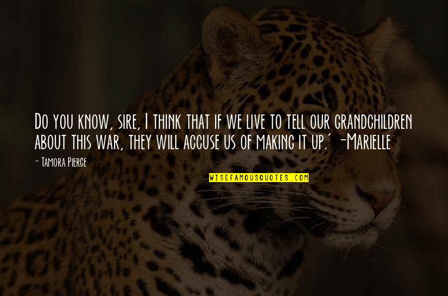 Sire Quotes By Tamora Pierce: Do you know, sire, I think that if Sire Quotes By Tamora Pierce: Do you know, sire, I think that if