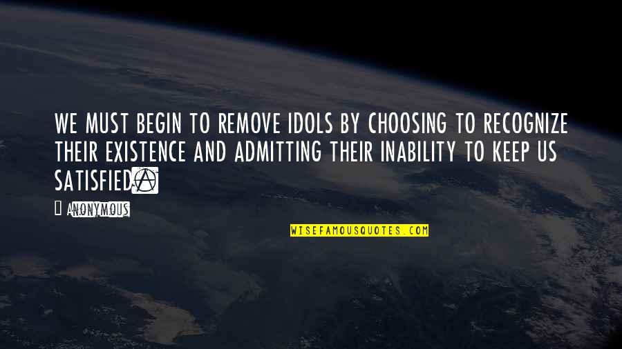 Sirecine Quotes By Anonymous: WE MUST BEGIN TO REMOVE IDOLS BY CHOOSING