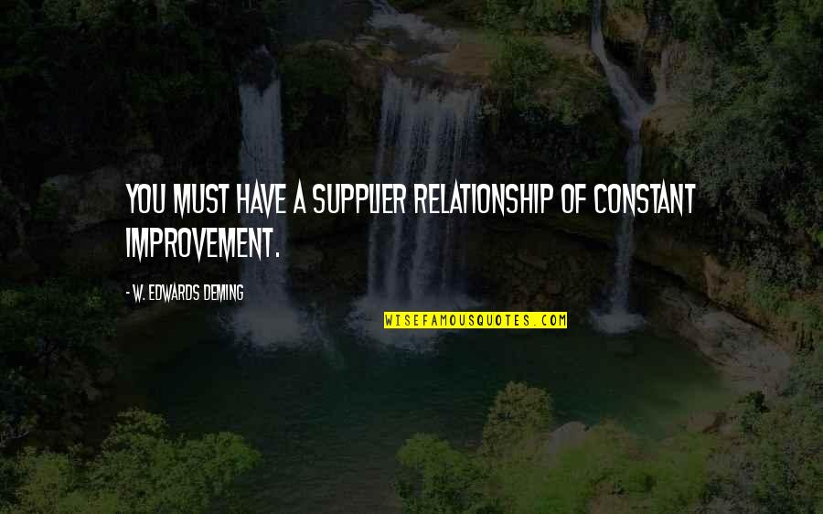 Sirecine Quotes By W. Edwards Deming: You must have a supplier relationship of constant