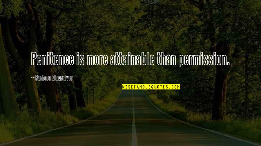 Siregar 2010 Quotes By Barbara Kingsolver: Penitence is more attainable than permission.