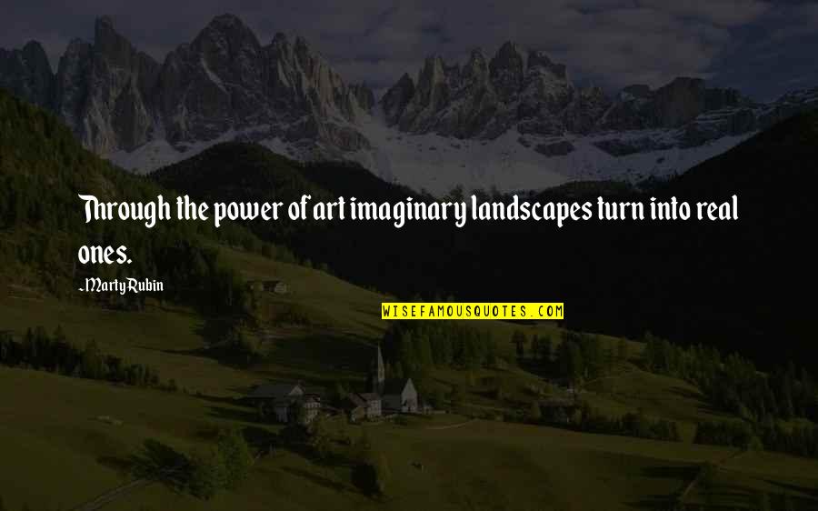 Siregar 2010 Quotes By Marty Rubin: Through the power of art imaginary landscapes turn
