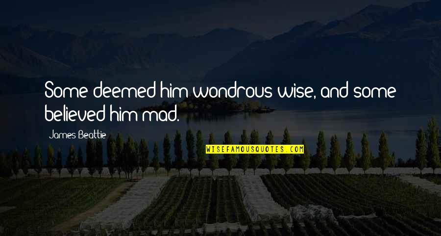 Siregar 2014 Quotes By James Beattie: Some deemed him wondrous wise, and some believed Siregar 2014 Quotes By James Beattie: Some deemed him wondrous wise, and some believed