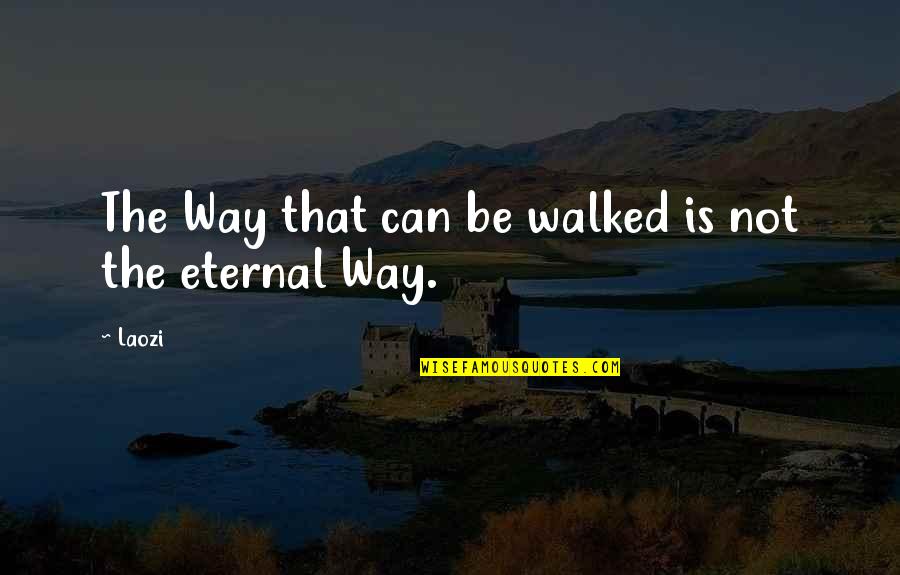 Sirelcis Quotes By Laozi: The Way that can be walked is not