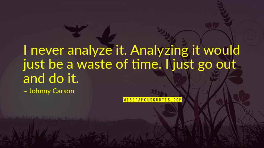 Siren Series Quotes By Johnny Carson: I never analyze it. Analyzing it would just Siren Series Quotes By Johnny Carson: I never analyze it. Analyzing it would just