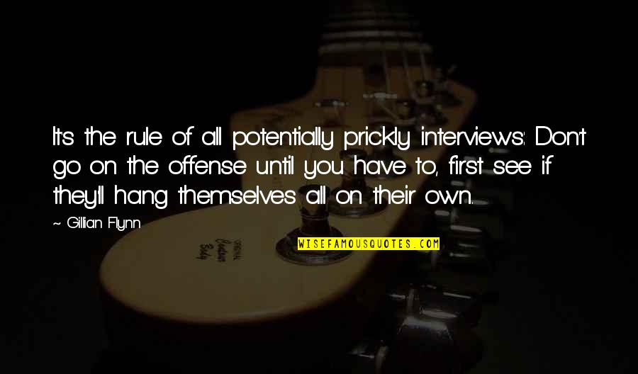 Siren Song Quote Quotes By Gillian Flynn: It's the rule of all potentially prickly interviews: