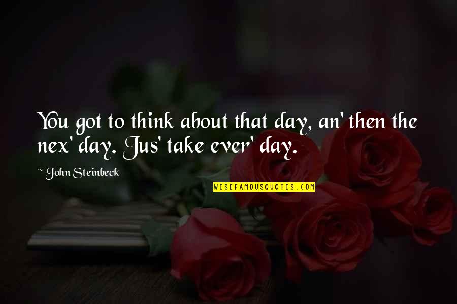Siren Song Quote Quotes By John Steinbeck: You got to think about that day, an'
