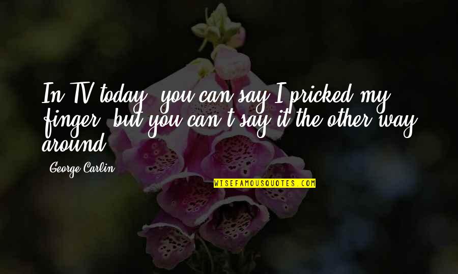 Sirena Yachts Quotes By George Carlin: In TV today, you can say I pricked Sirena Yachts Quotes By George Carlin: In TV today, you can say I pricked