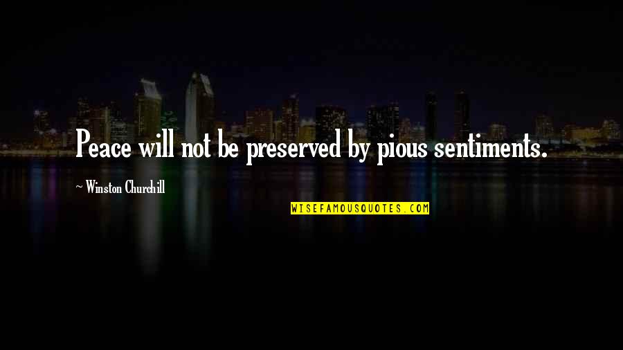 Sirenes Debussy Quotes By Winston Churchill: Peace will not be preserved by pious sentiments.