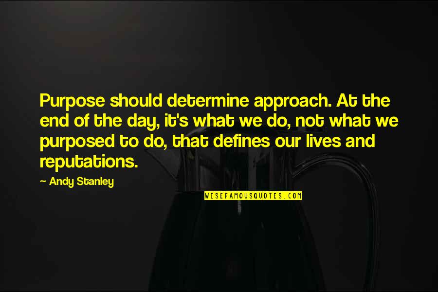 Sirenia Dim Quotes By Andy Stanley: Purpose should determine approach. At the end of