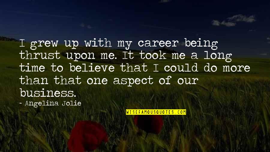Sirens And Mermaids Quotes By Angelina Jolie: I grew up with my career being thrust Sirens And Mermaids Quotes By Angelina Jolie: I grew up with my career being thrust