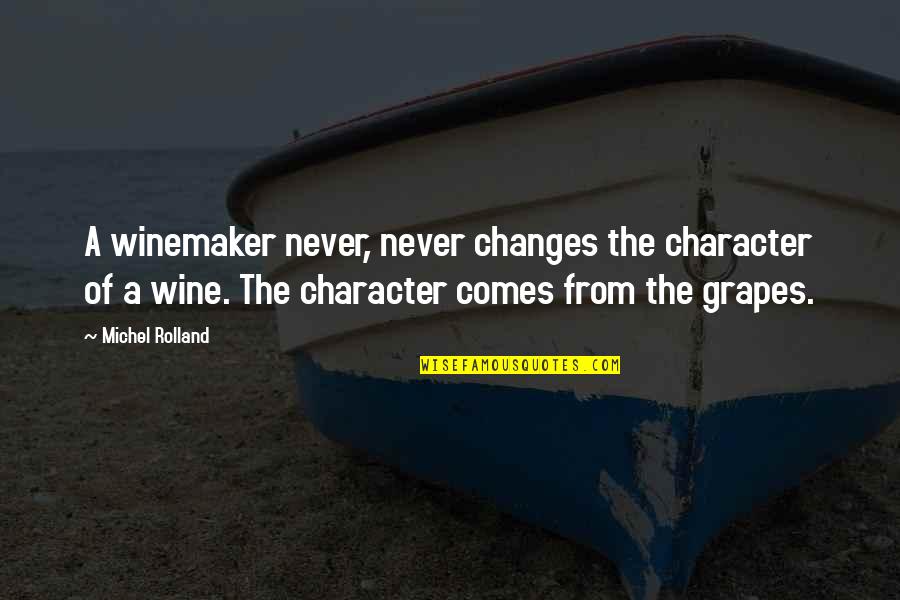 Sirens And Mermaids Quotes By Michel Rolland: A winemaker never, never changes the character of Sirens And Mermaids Quotes By Michel Rolland: A winemaker never, never changes the character of