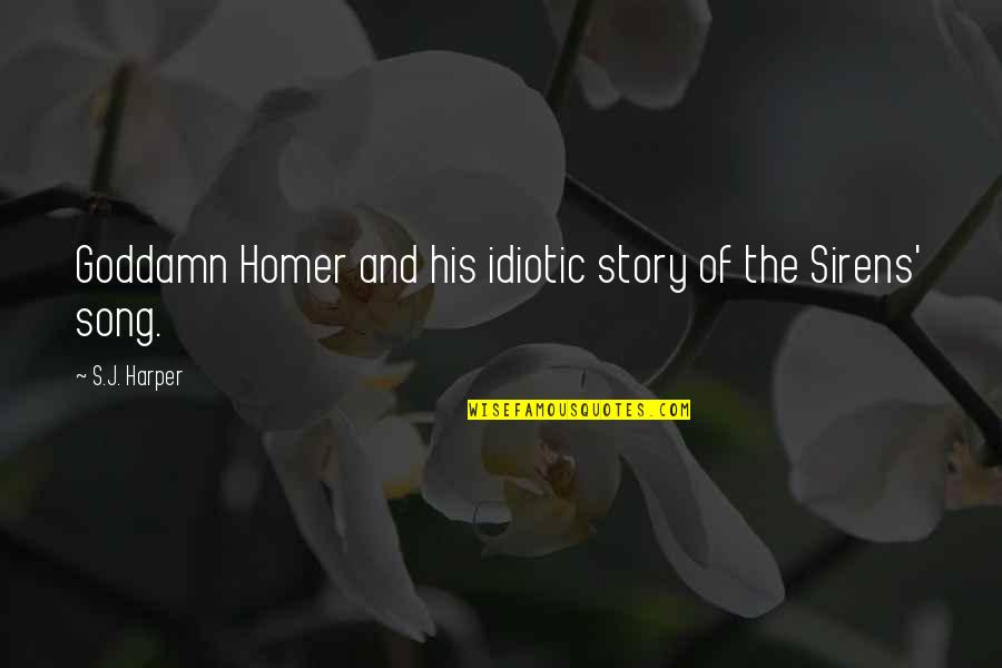 Sirens Quotes By S.J. Harper: Goddamn Homer and his idiotic story of the