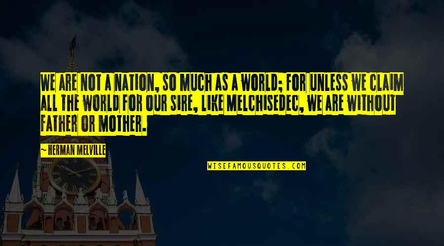 Sire's Quotes By Herman Melville: We are not a nation, so much as