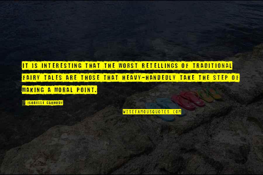 Sirey Quotes By Isobelle Carmody: It is interesting that the worst retellings of Sirey Quotes By Isobelle Carmody: It is interesting that the worst retellings of