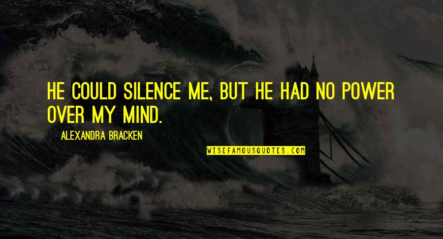 Siri Hidden Quotes By Alexandra Bracken: He could silence me, but he had no