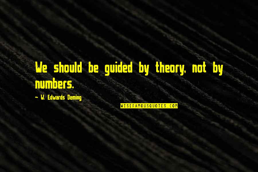 Siri Hustvedt The Blazing World Quotes By W. Edwards Deming: We should be guided by theory, not by