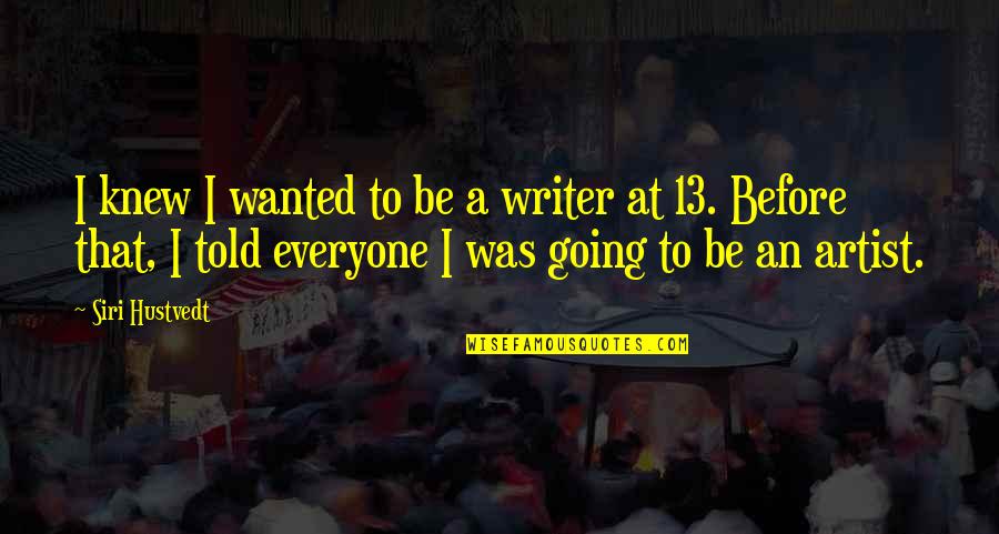 Siri Quotes By Siri Hustvedt: I knew I wanted to be a writer