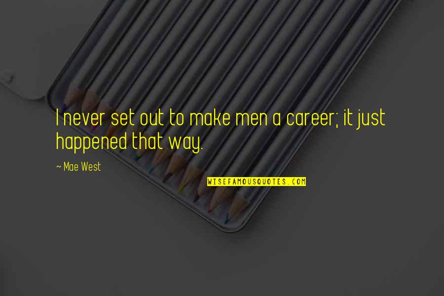 Siri Xm Quotes By Mae West: I never set out to make men a
