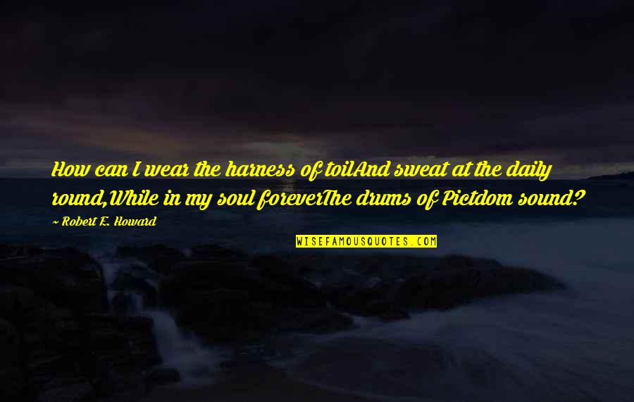 Sirianis Pizza Quotes By Robert E. Howard: How can I wear the harness of toilAnd Sirianis Pizza Quotes By Robert E. Howard: How can I wear the harness of toilAnd