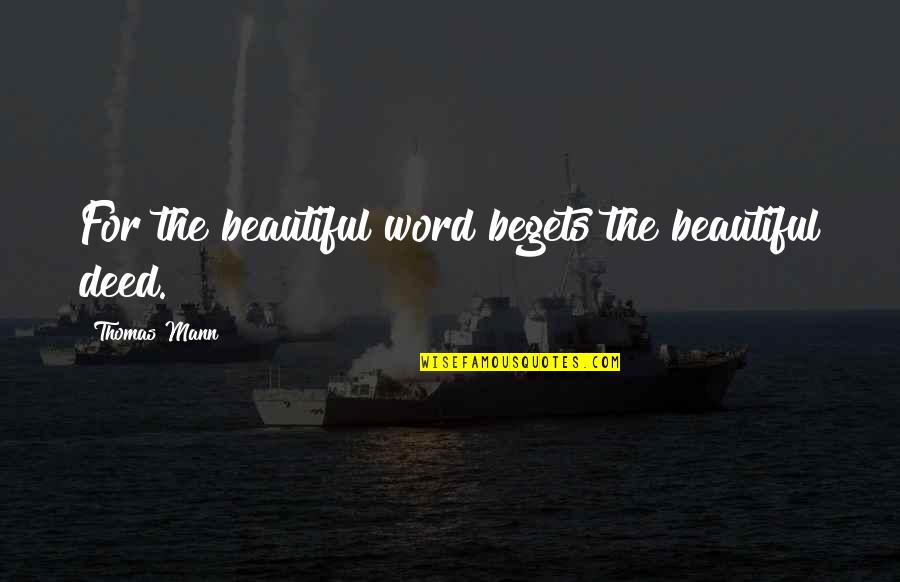 Sirignano Wine Quotes By Thomas Mann: For the beautiful word begets the beautiful deed.