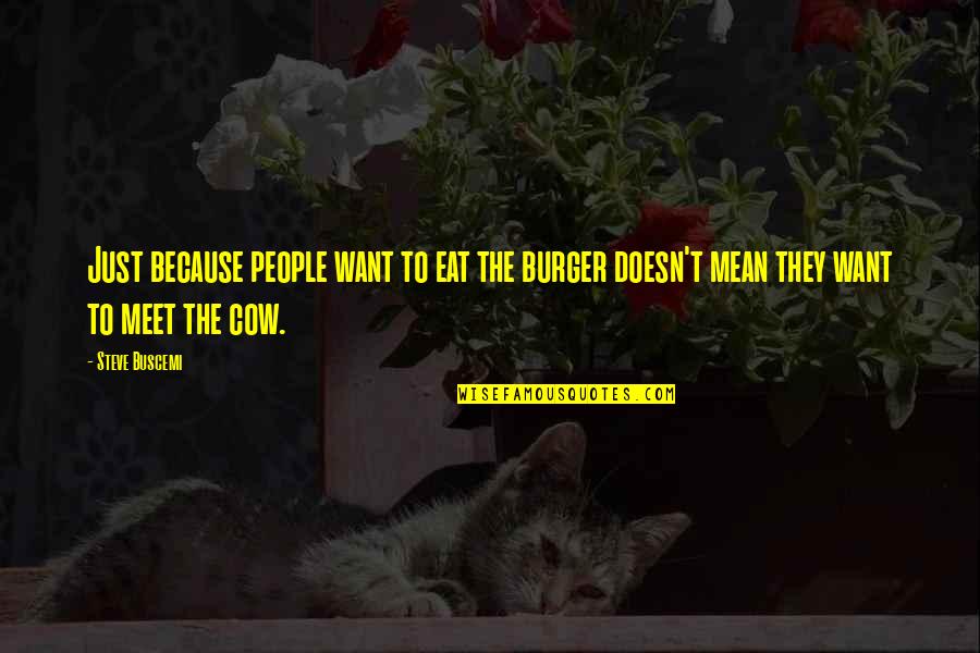 Siril Tutorial Quotes By Steve Buscemi: Just because people want to eat the burger