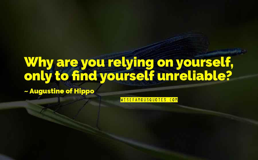 Sirilla Quotes By Augustine Of Hippo: Why are you relying on yourself, only to Sirilla Quotes By Augustine Of Hippo: Why are you relying on yourself, only to